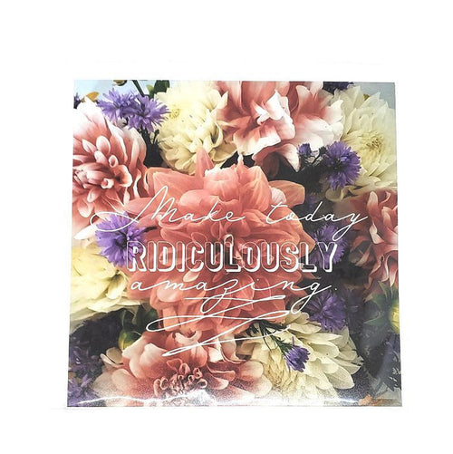 Art Print - 8x8 - Make Today Ridiculously Awesome (Flowers) by Michaela Rose