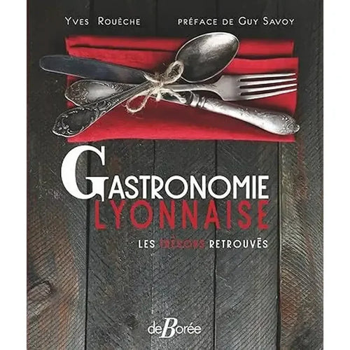Gastronomie Lyonnaise les trésors retrouvés - yves roueche