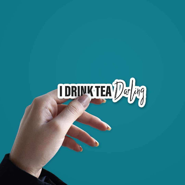 I drink tea, darling Sticker - Stickers | STICK IT UP