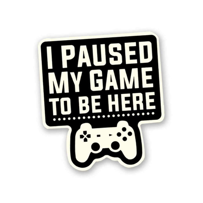 I Paused My Game Sticker - Stickers | STICK IT UP