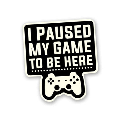 I Paused My Game Sticker - Stickers | STICK IT UP