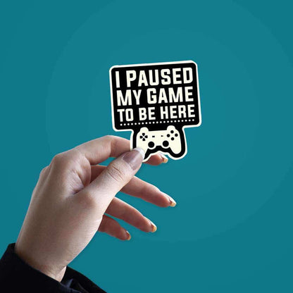 I Paused My Game Sticker - Stickers | STICK IT UP