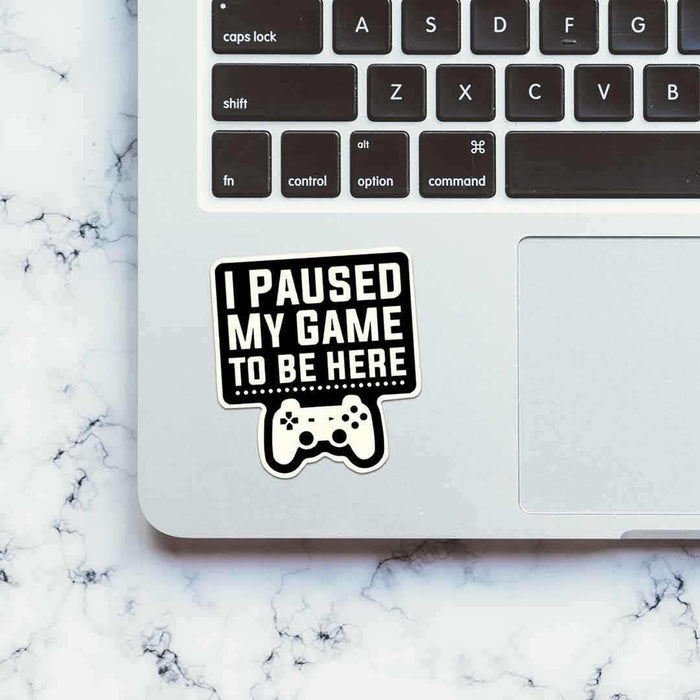 I Paused My Game Sticker - Stickers | STICK IT UP