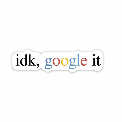 idk, google it Sticker - Stickers | STICK IT UP