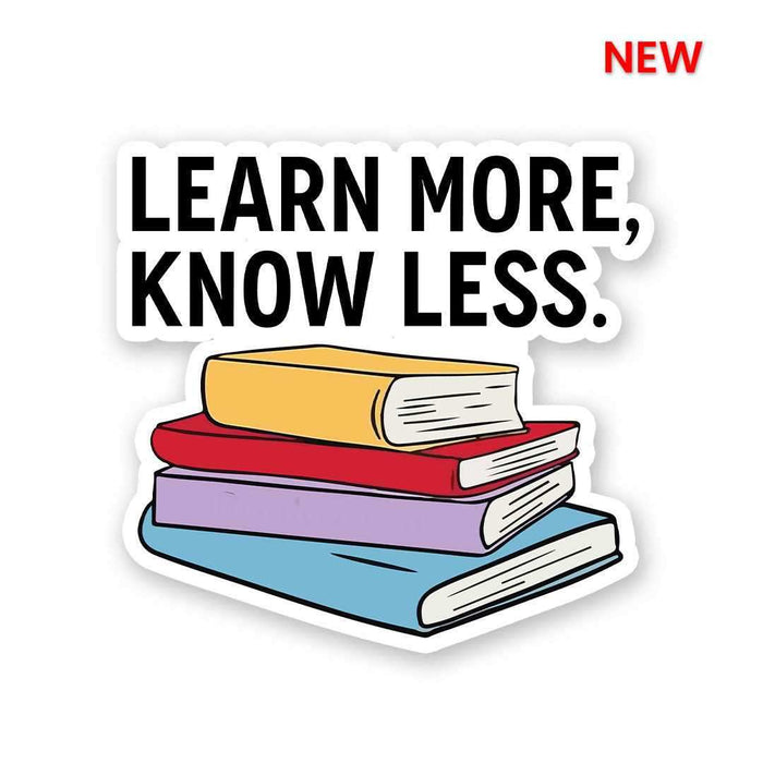 Learn More, Know Less Sticker - Stickers | STICK IT UP