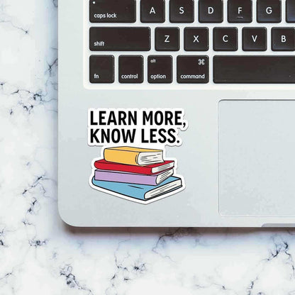 Learn More, Know Less Sticker - Stickers | STICK IT UP