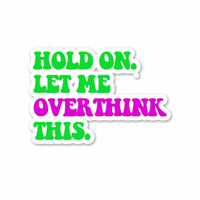 Let me overthink it. Sticker - Stickers | STICK IT UP