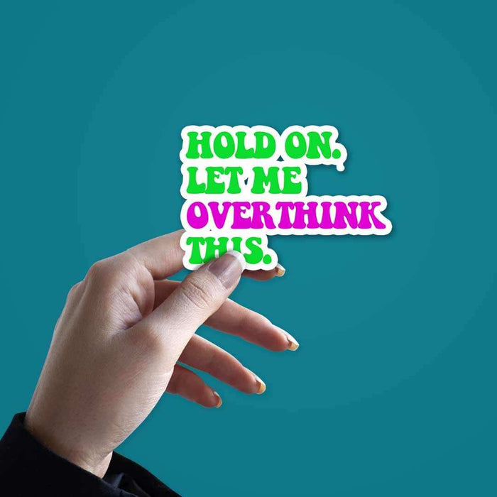 Let me overthink it. Sticker - Stickers | STICK IT UP