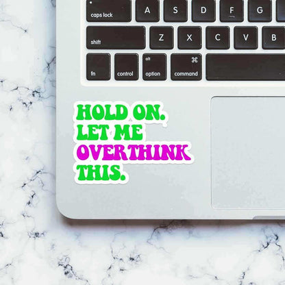 Let me overthink it. Sticker - Stickers | STICK IT UP