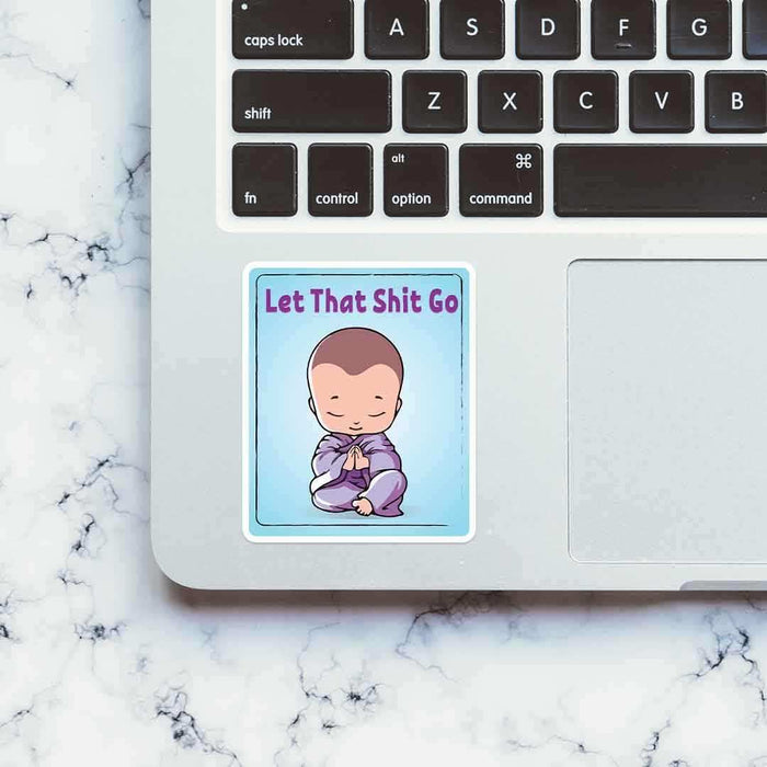 Let that shit go Sticker - Stickers | STICK IT UP