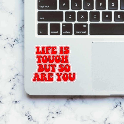 Life is Tough but so are you sticker - Stickers | STICK IT UP