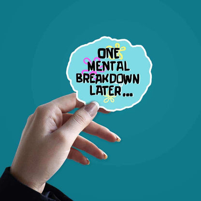 One Mental Breakdown Away Sticker - Stickers | STICK IT UP