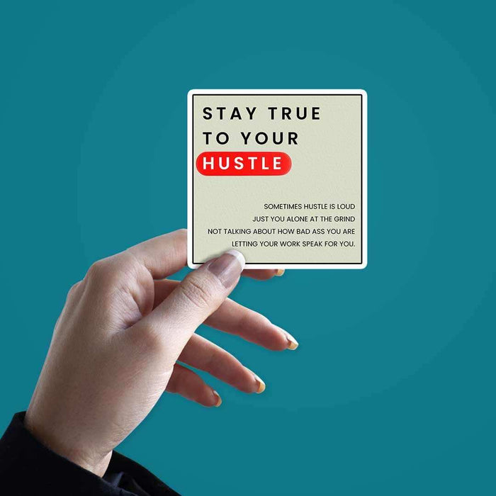 Stay True To Your Hustle Sticker - Stickers | STICK IT UP