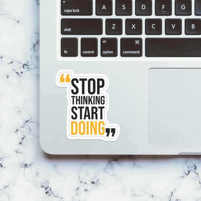 Stop thinking start doing Sticker - Stickers | STICK IT UP