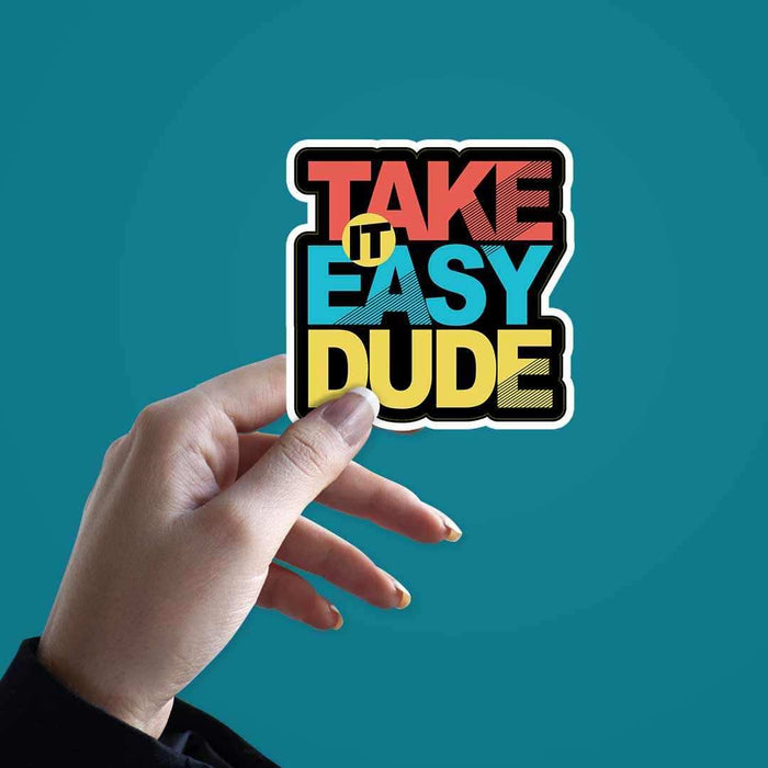 Take it easy dude Sticker - Stickers | STICK IT UP