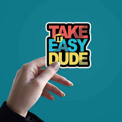 Take it easy dude Sticker - Stickers | STICK IT UP