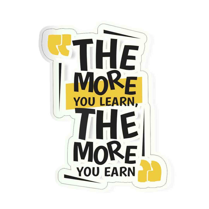 The more you learn, the more you earn Sticker - Stickers | STICK IT UP