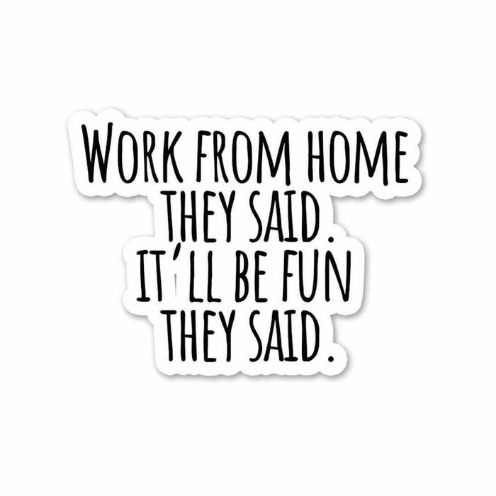 Work From Home they said Sticker - Stickers | STICK IT UP