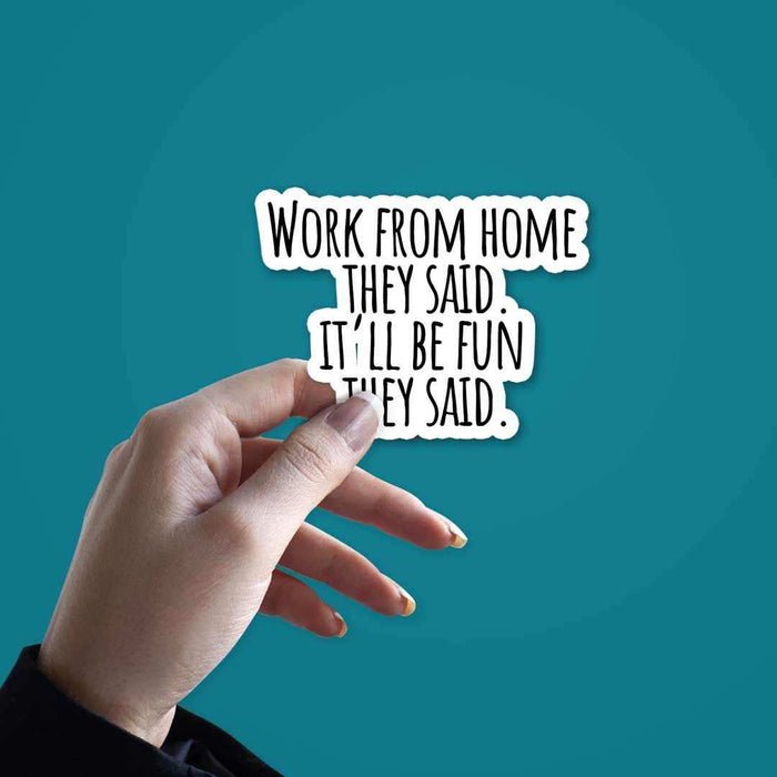 Work From Home they said Sticker - Stickers | STICK IT UP