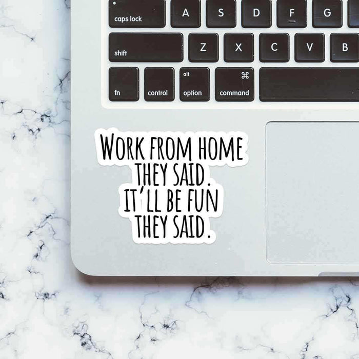 Work From Home they said Sticker - Stickers | STICK IT UP