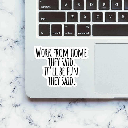 Work From Home they said Sticker - Stickers | STICK IT UP