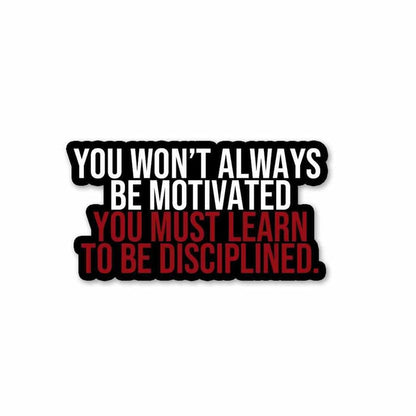 You must learn to be disciplined Sticker - Stickers | STICK IT UP