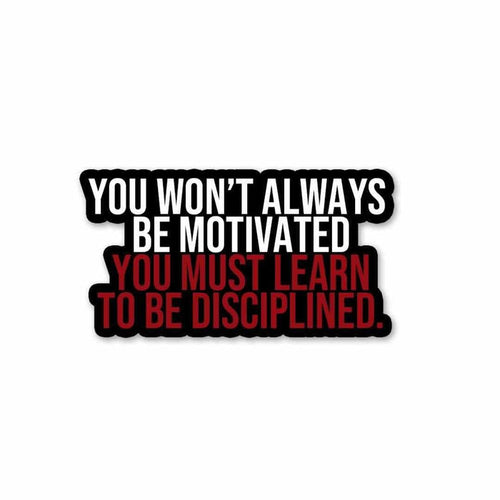 You must learn to be disciplined Sticker - Stickers | STICK IT UP