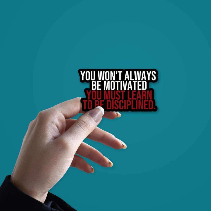 You must learn to be disciplined Sticker - Stickers | STICK IT UP