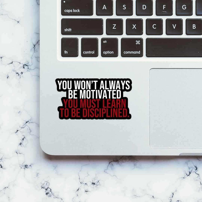 You must learn to be disciplined Sticker - Stickers | STICK IT UP