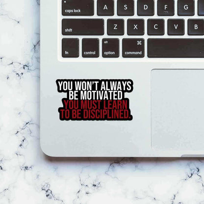 You must learn to be disciplined Sticker - Stickers | STICK IT UP